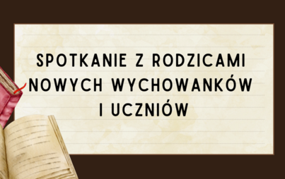 Zdjęcie do Spotkanie z rodzicami nowych wychowank&oacute;w i uczni&oacute;w